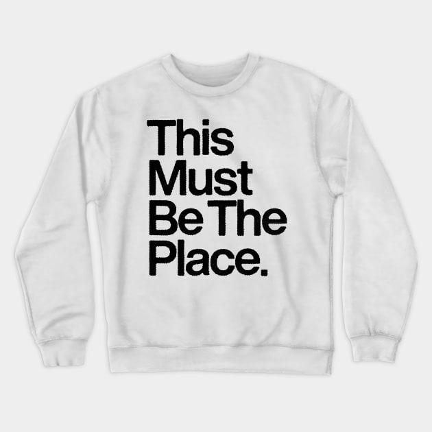 This Must Be The Place Crewneck Sweatshirt by DankFutura